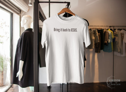 "Bring It Back To Jesus" Unisex T-Shirt