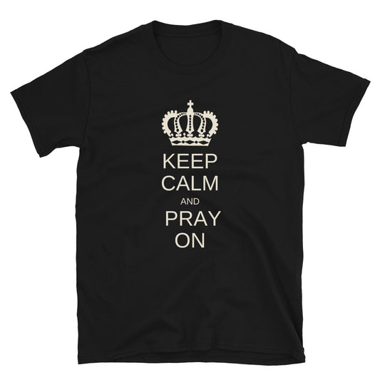 "Keep Calm And Pray On" Unisex T-Shirt