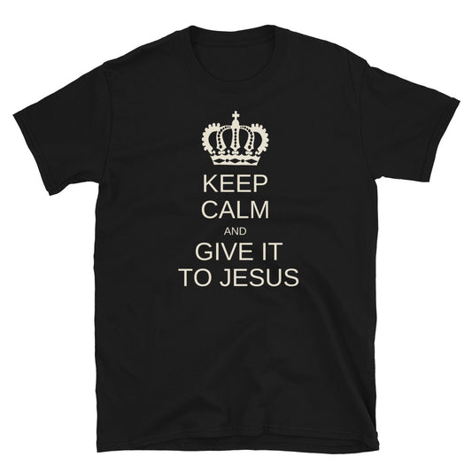 "Keep Calm And Give It To Jesus" Unisex T-Shirt