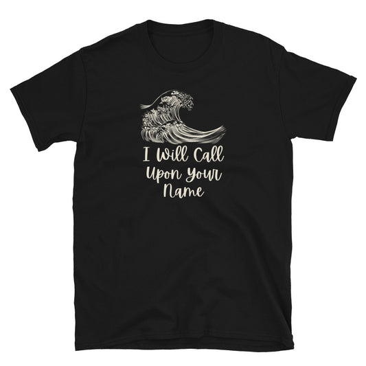 "I Will Call Upon Your Name" Unisex T-Shirt