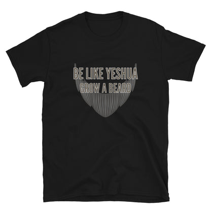 "Be Like Yeshua Grow A Beard" Unisex T-Shirt