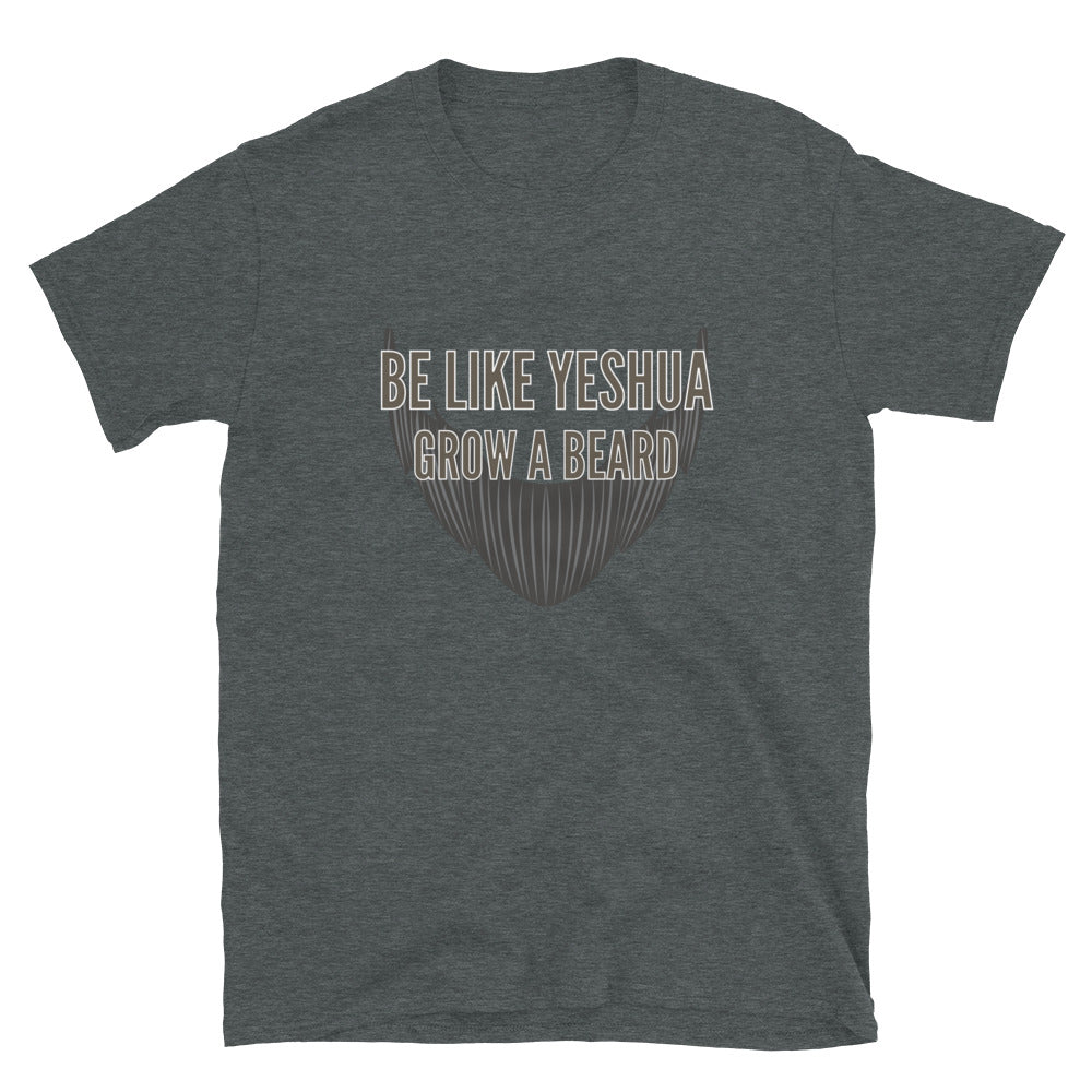 "Be Like Yeshua Grow A Beard" Unisex T-Shirt