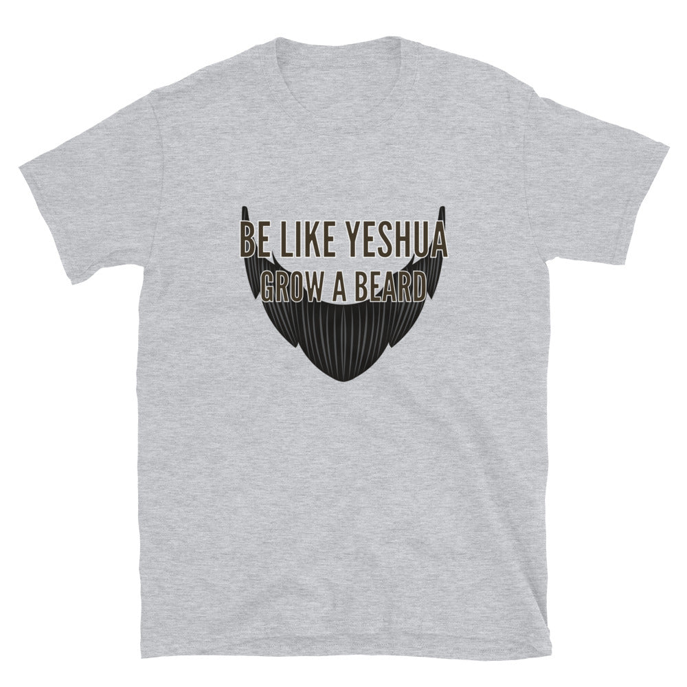 "Be Like Yeshua Grow A Beard" Unisex T-Shirt