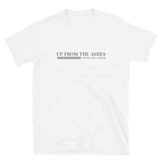 "Up From The Ashes, Hope Will Arise" Unisex T-Shirt