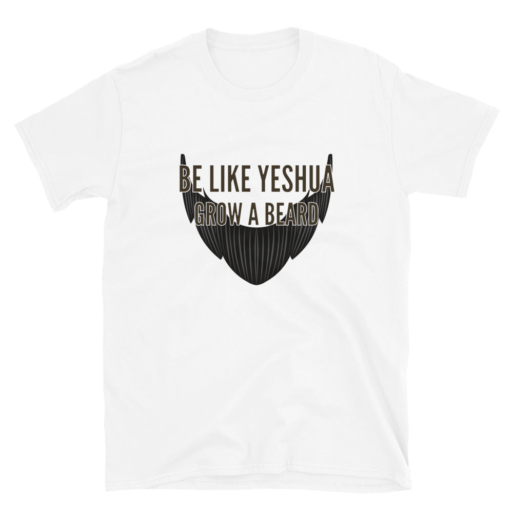 "Be Like Yeshua Grow A Beard" Unisex T-Shirt