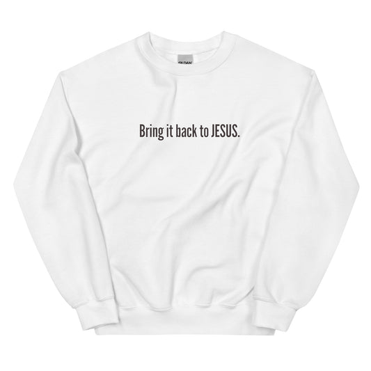 "Bring It Back To JESUS" Unisex Sweatshirt