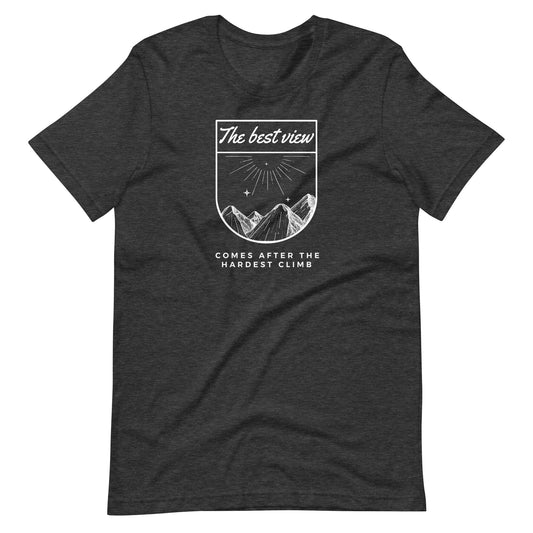 "The best view comes after the hardest climb" Unisex T-Shirt