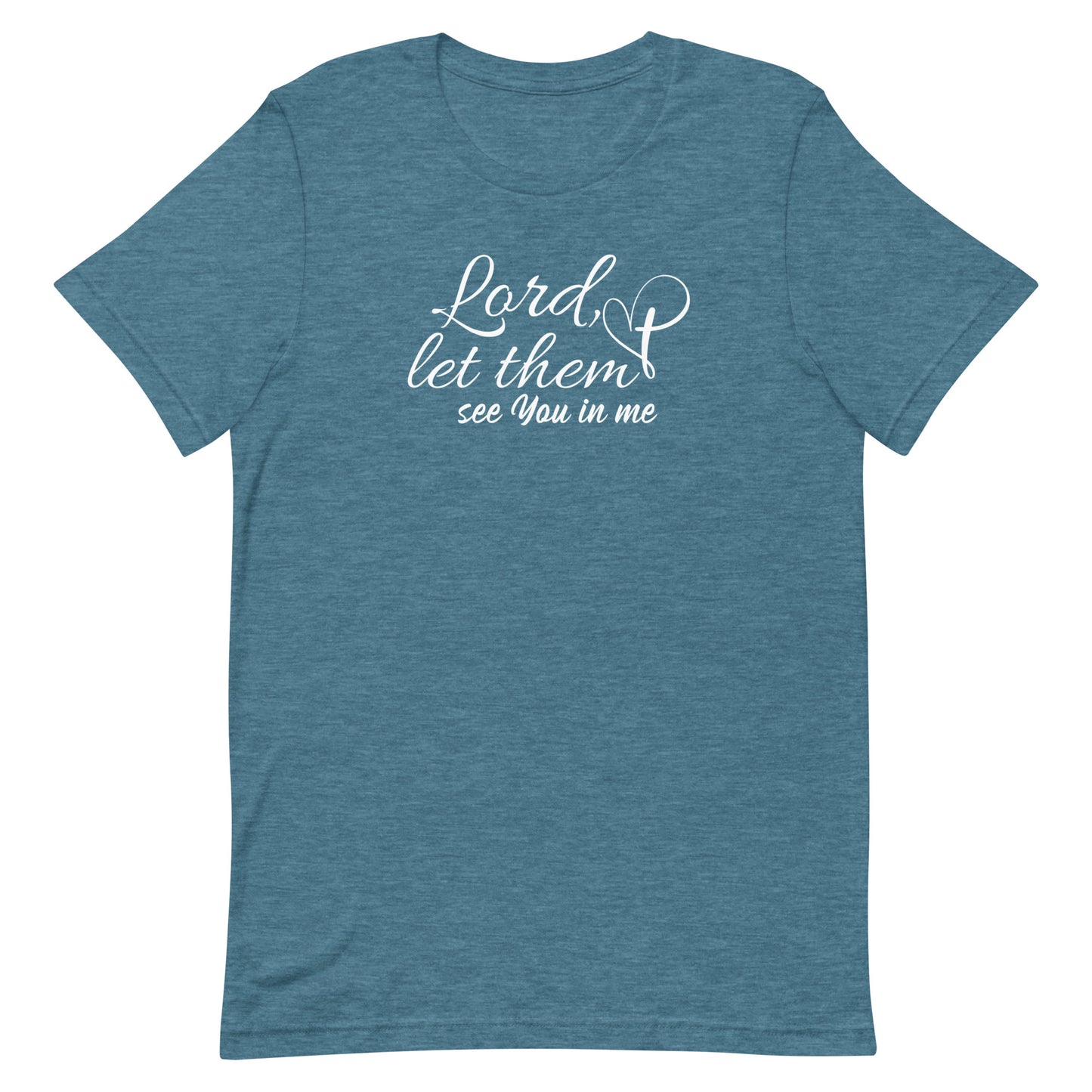 "Lord, let them see You in me" Unisex T-Shirt