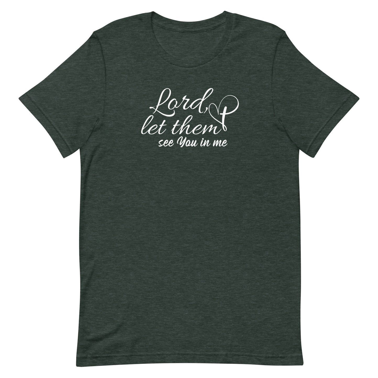 "Lord, let them see You in me" Unisex T-Shirt