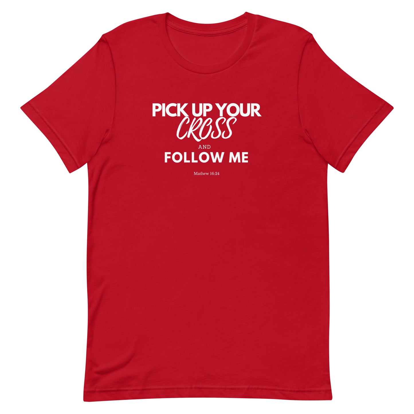 "Pick up your cross and follow Me" Unisex T-Shirt, Front and Back